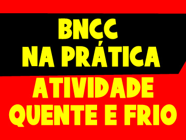 BNCC NA PRÁTICA - QUENTE E FRIO