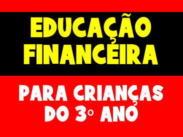 EDUCAÇÃO FINANCEIRA PARA CRIANÇAS DO 3 ANO