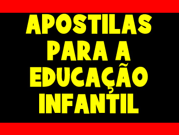 APOSTILAS PARA A EDUCAÇÃO INFANTIL