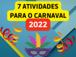 7 Atividades para o carnaval 2022