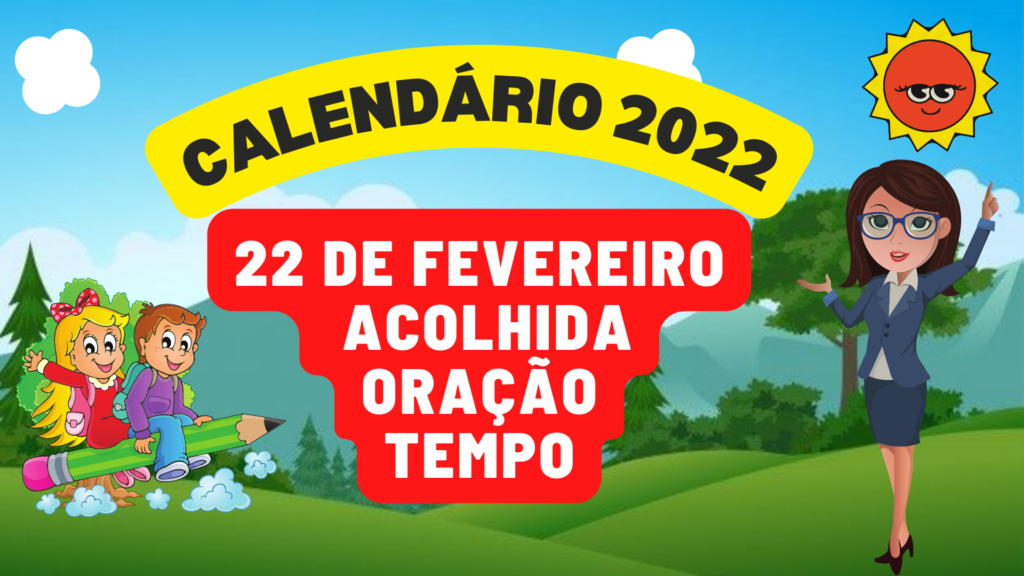 CALENDÁRIO 22 DE FEVEREIRO EDUCAÇÃO INFANTIL - Aula com Acolhida, Oração e Tempo