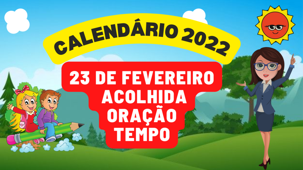 CALENDÁRIO 23 DE FEVEREIRO EDUCAÇÃO INFANTIL - Aula com Acolhida, Oração e Tempo