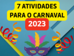 7 Atividades para o carnaval 2023