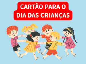 CARTÃO PARA O DIA DAS CRIANÇAS