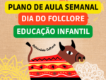 PLANO DE AULA SEMANAL SOBRE O FOLCLORE DA EDUCAÇÃO INFANTIL ALINHADO COM A BNCC