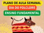 PLANO DE AULA SEMANAL SOBRE O FOLCLORE DO ENSINO FUNDAMENTAL ALINHADO COM A BNCC