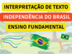 INTERPRETAÇÃO DE TEXTO: DIA DA INDEPENDÊNCIA DO BRASIL – 2º ANO