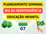 PLANO DE AULA SEMANAL SOBRE O DIA DA INDEPENDÊNCIA DA EDUCAÇÃO INFANTIL ALINHADO COM A BNCC
