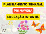 PLANO DE AULA SEMANAL SOBRE A PRIMAVERA DA EDUCAÇÃO INFANTIL ALINHADO COM A BNCC