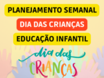 PLANO DE AULA SEMANAL SOBRE O DIA DAS CRIANÇAS DA EDUCAÇÃO INFANTIL ALINHADO COM A BNCC