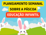 PLANEJAMENTO SEMANAL PARA A EDUCAÇÃO INFANTIL SOBRE A PÁSCOA ALINHADO COM A BNCC